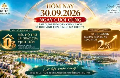 Vinhomes Green Paradise 30/09/2026: Ngày Cuối Chính Sách, Chuẩn Bị Tăng Giá